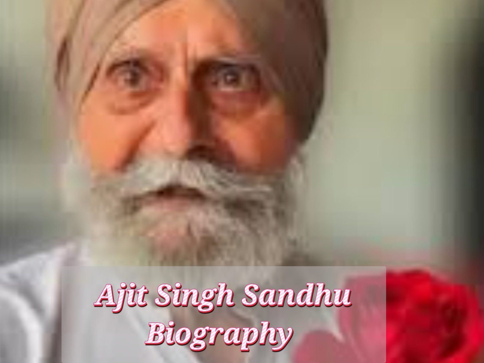Ajit Singh Sandhu Biography