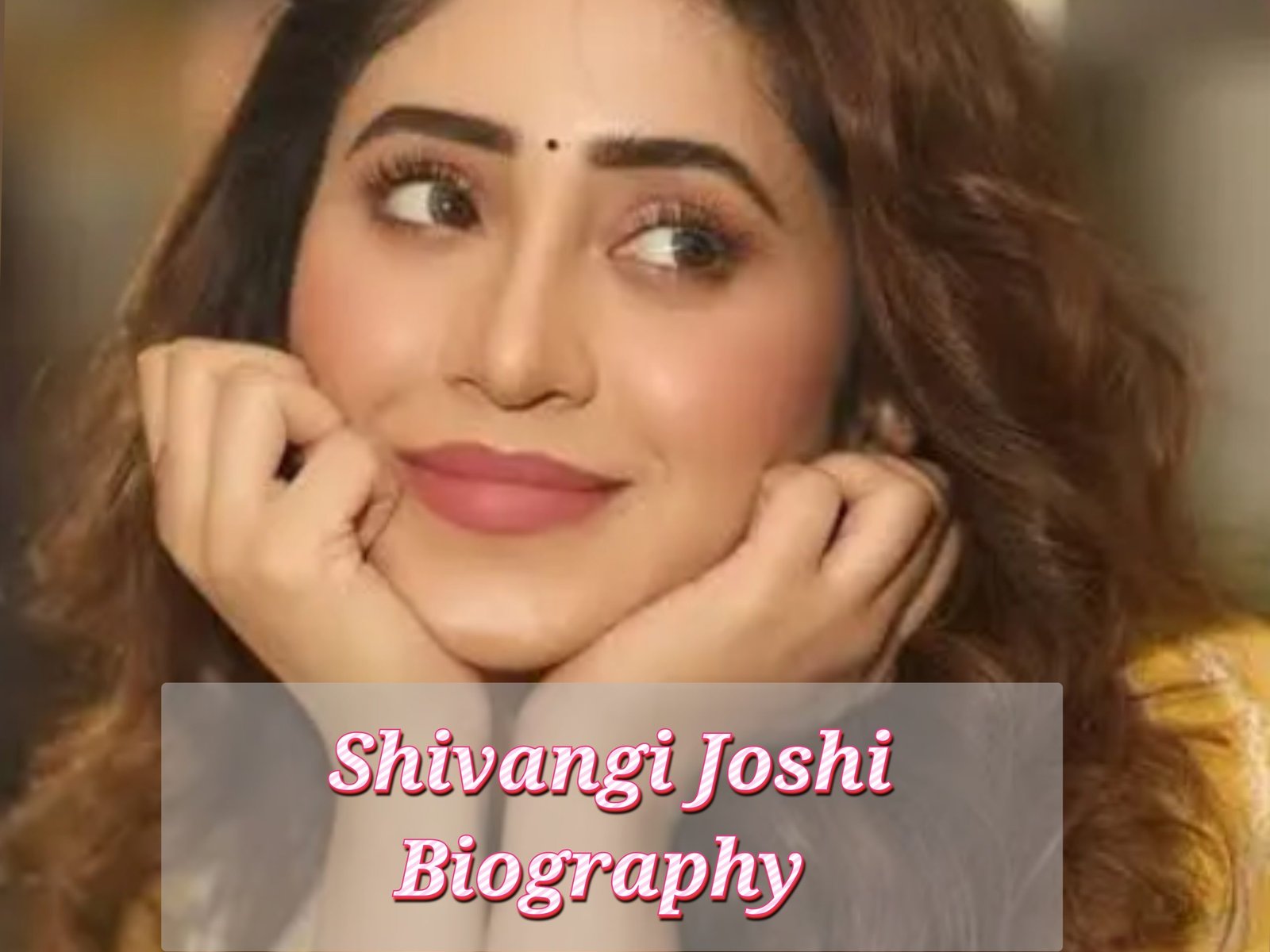Shivangi Joshi Biography